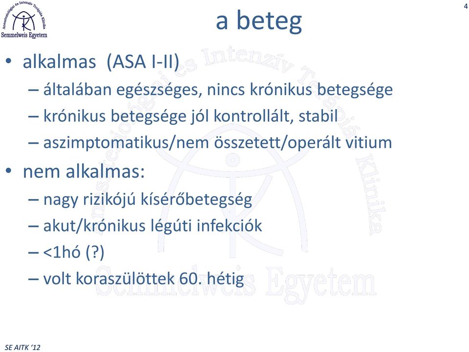 aszimptomatikus/nem összetett/operált vitium nem alkalmas: nagy