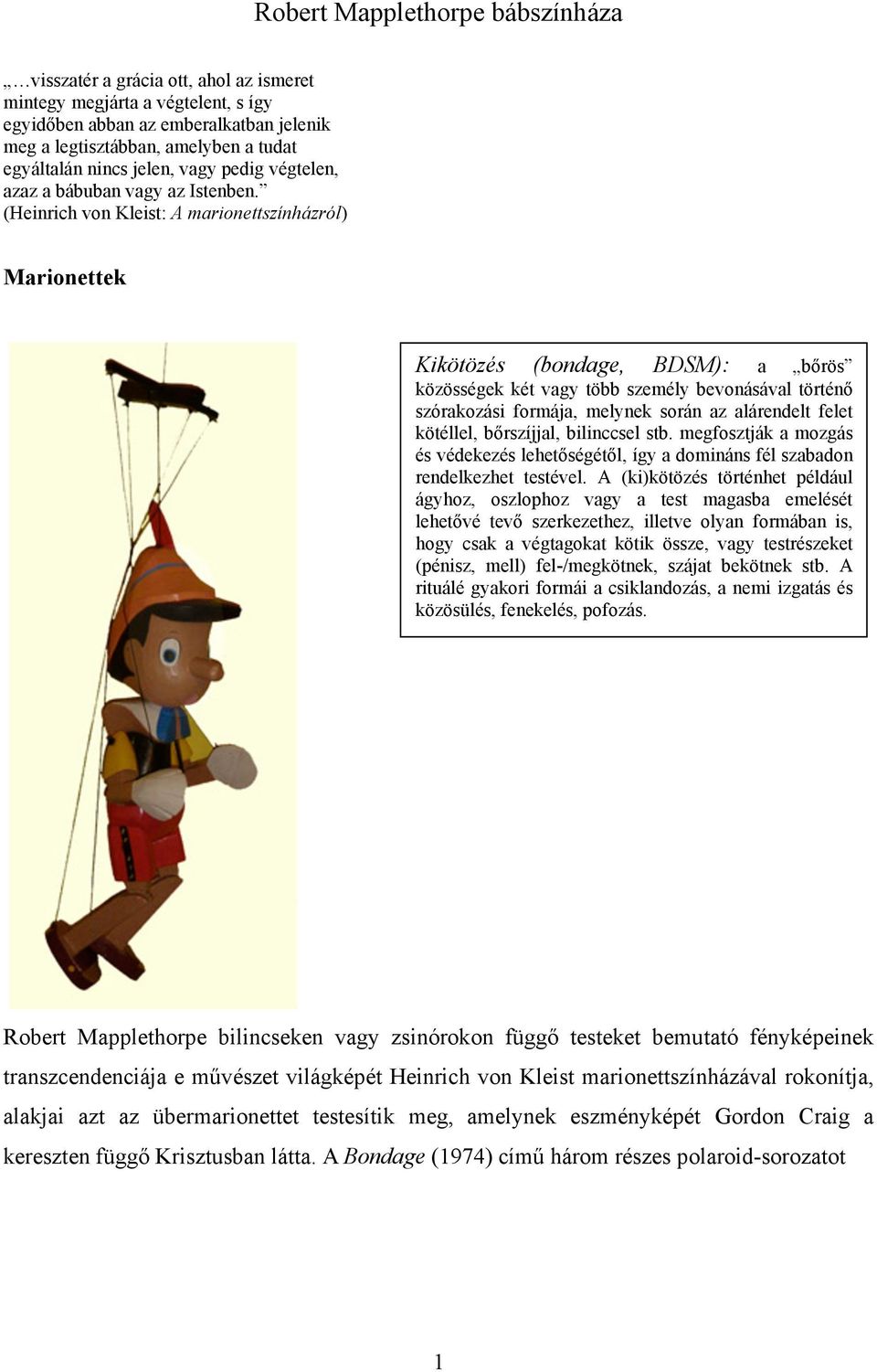 (Heinrich von Kleist: A marionettszínházról) Marionettek Kikötözés (bondage, BDSM): a bőrös közösségek két vagy több személy bevonásával történő szórakozási formája, melynek során az alárendelt felet