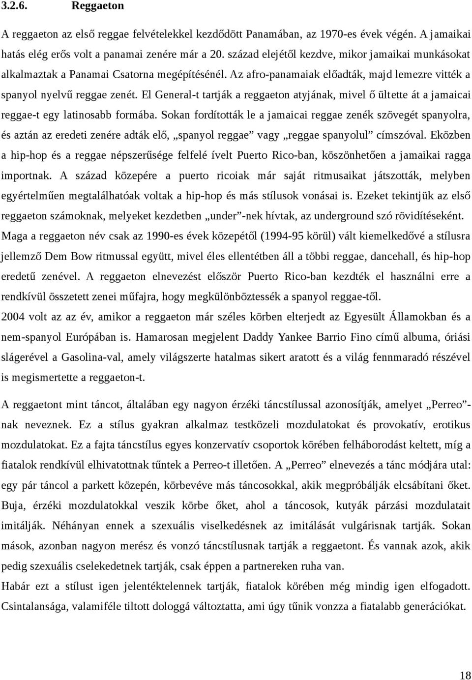 El General-t tartják a reggaeton atyjának, mivel ő ültette át a jamaicai reggae-t egy latinosabb formába.