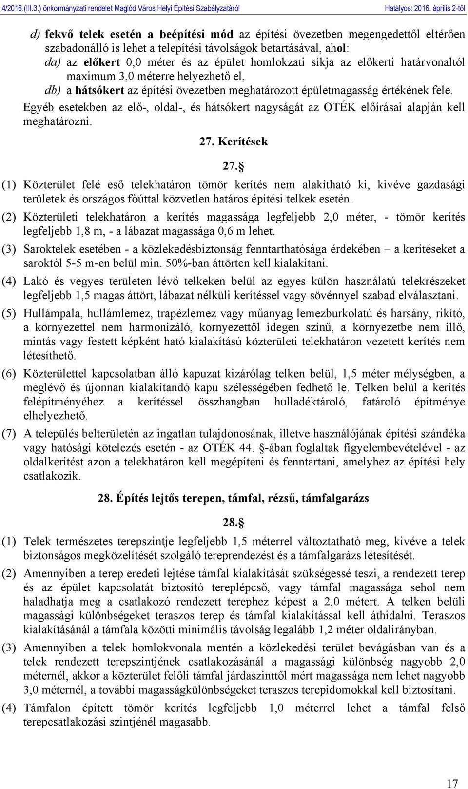 Egyéb esetekben az elő-, oldal-, és hátsókert nagyságát az OTÉK előírásai alapján kell meghatározni. 27. Kerítések 27.