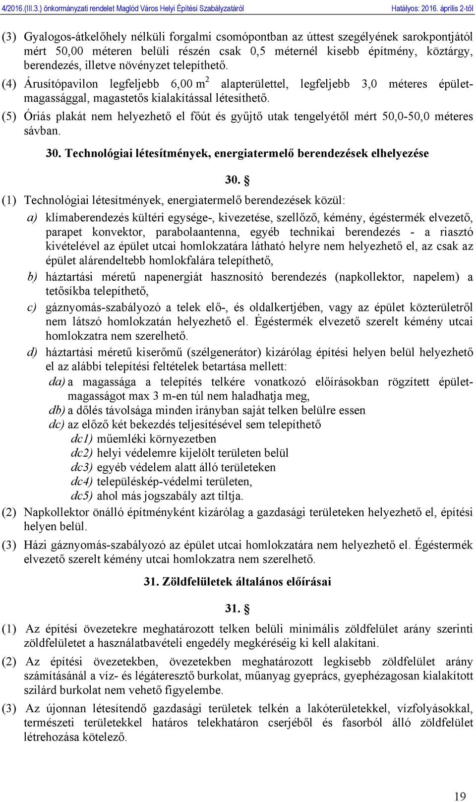 (5) Óriás plakát nem helyezhető el főút és gyűjtő utak tengelyétől mért 50,0-50,0 méteres sávban. 30. Technológiai létesítmények, energiatermelő berendezések elhelyezése 30.