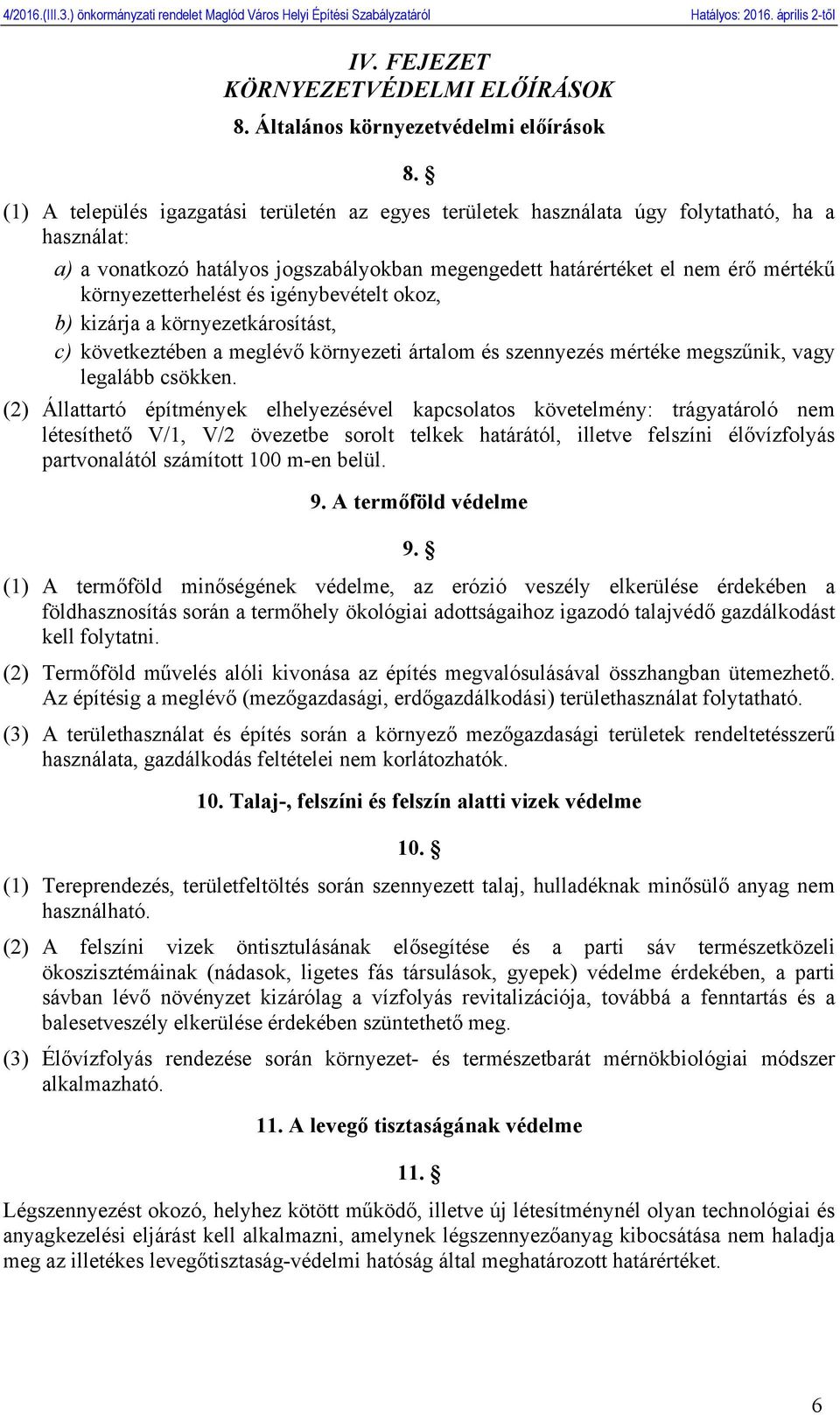 igénybevételt okoz, b) kizárja a környezetkárosítást, c) következtében a meglévő környezeti ártalom és szennyezés megszűnik, vagy legalább csökken.