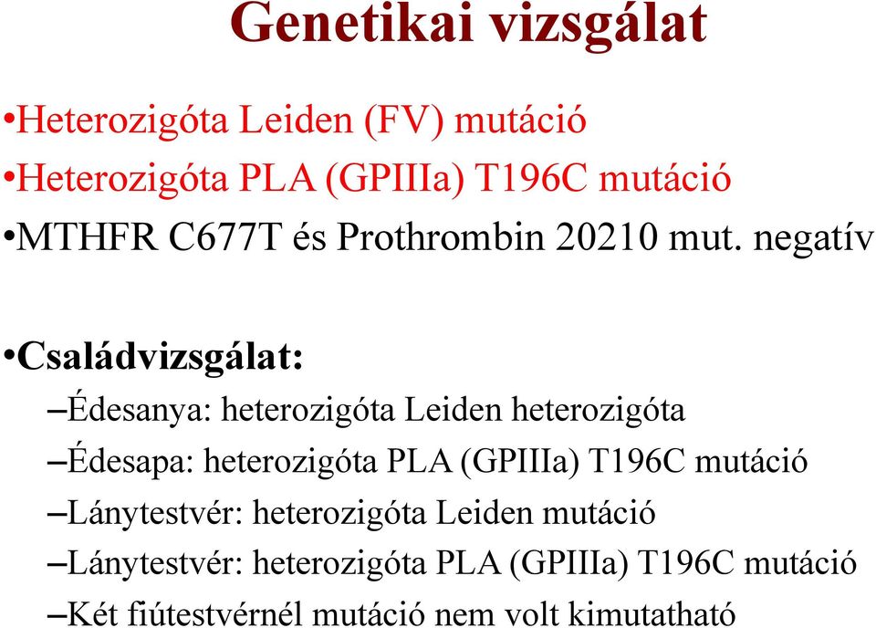 negatív Családvizsgálat: Édesanya: heterozigóta Leiden heterozigóta Édesapa: heterozigóta PLA