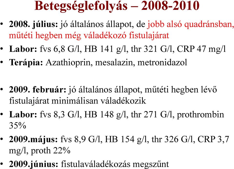 g/l, thr 321 G/l, CRP 47 mg/l Terápia: Azathioprin, mesalazin, metronidazol 2009.