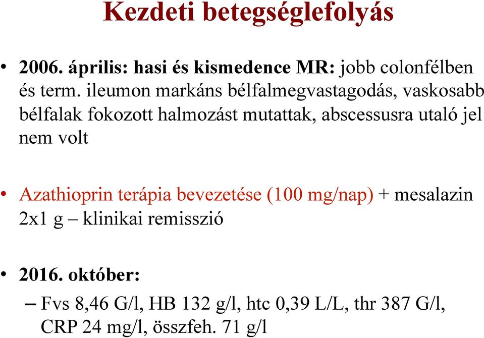 abscessusra utaló jel nem volt Azathioprin terápia bevezetése (100 mg/nap) + mesalazin 2x1 g