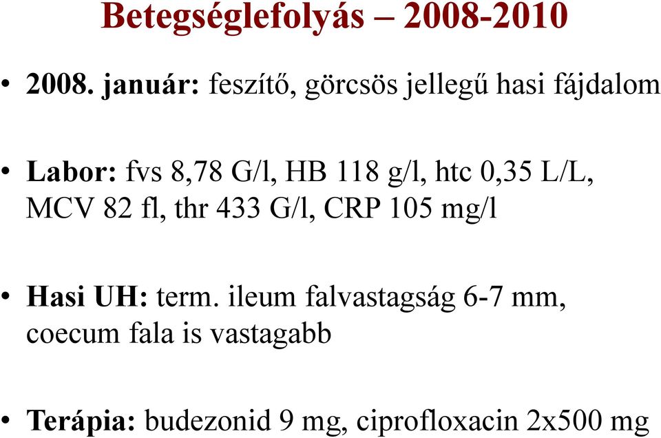 HB 118 g/l, htc 0,35 L/L, MCV 82 fl, thr 433 G/l, CRP 105 mg/l Hasi