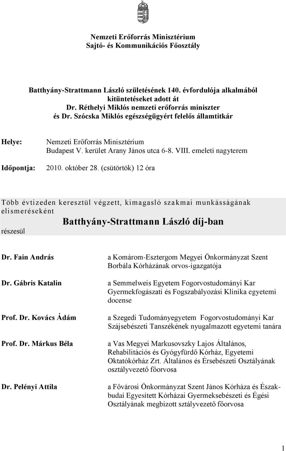 emeleti nagyterem 2010. október 28. (csütörtök) 12 óra Több évtizeden keresztül végzett, kimagasló sza kmai munkásságának elismeréseként Batthyány-Strattmann László díj-ban Dr. Fain András Dr.