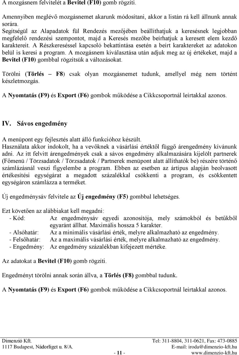 A Részkereséssel kapcsoló bekattintása esetén a beírt karaktereket az adatokon belül is keresi a program.