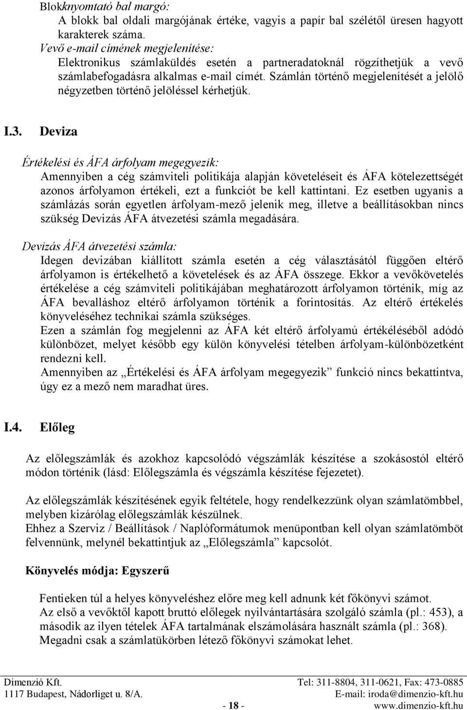 Számlán történő megjelenítését a jelölő négyzetben történő jelöléssel kérhetjük. I.3.