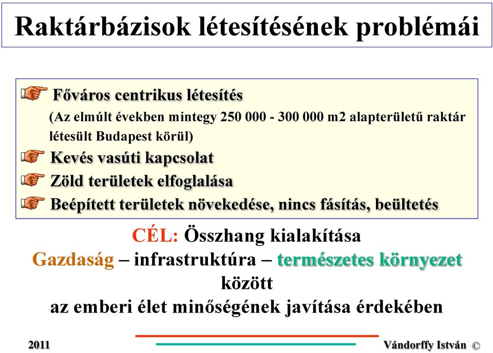 területek elfoglalása Beépített területek növekedése, nincs fásítás, beültetés CÉL: Összhang