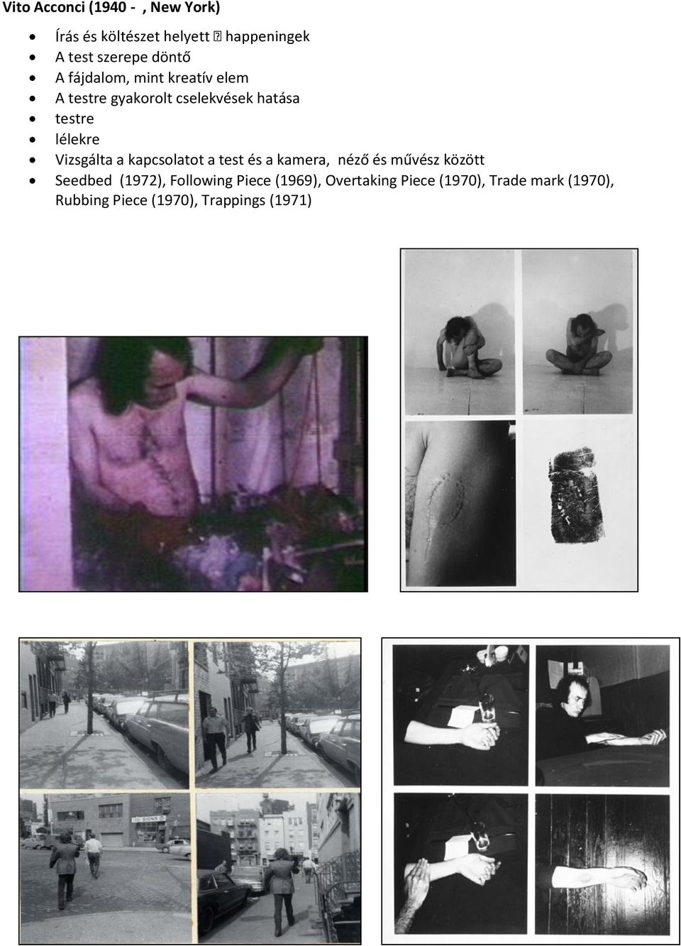 kapcsolatot a test és a kamera, néző és művész között Seedbed (1972), Following