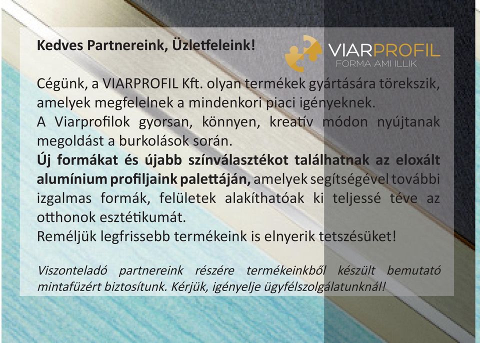 A Viarprofilok gyorsan, könnyen, kreatív módon nyújtanak megoldást a burkolások során.