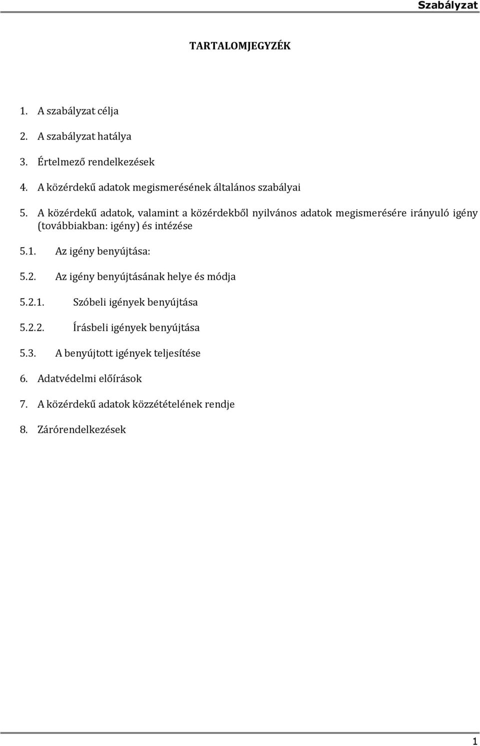 A közérdekű adatok, valamint a közérdekből nyilvános adatok megismerésére irányuló igény (továbbiakban: igény) és intézése 5.1.