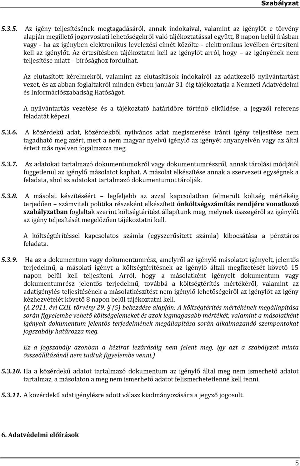 Az értesítésben tájékoztatni kell az igénylőt arról, hogy az igényének nem teljesítése miatt bírósághoz fordulhat.