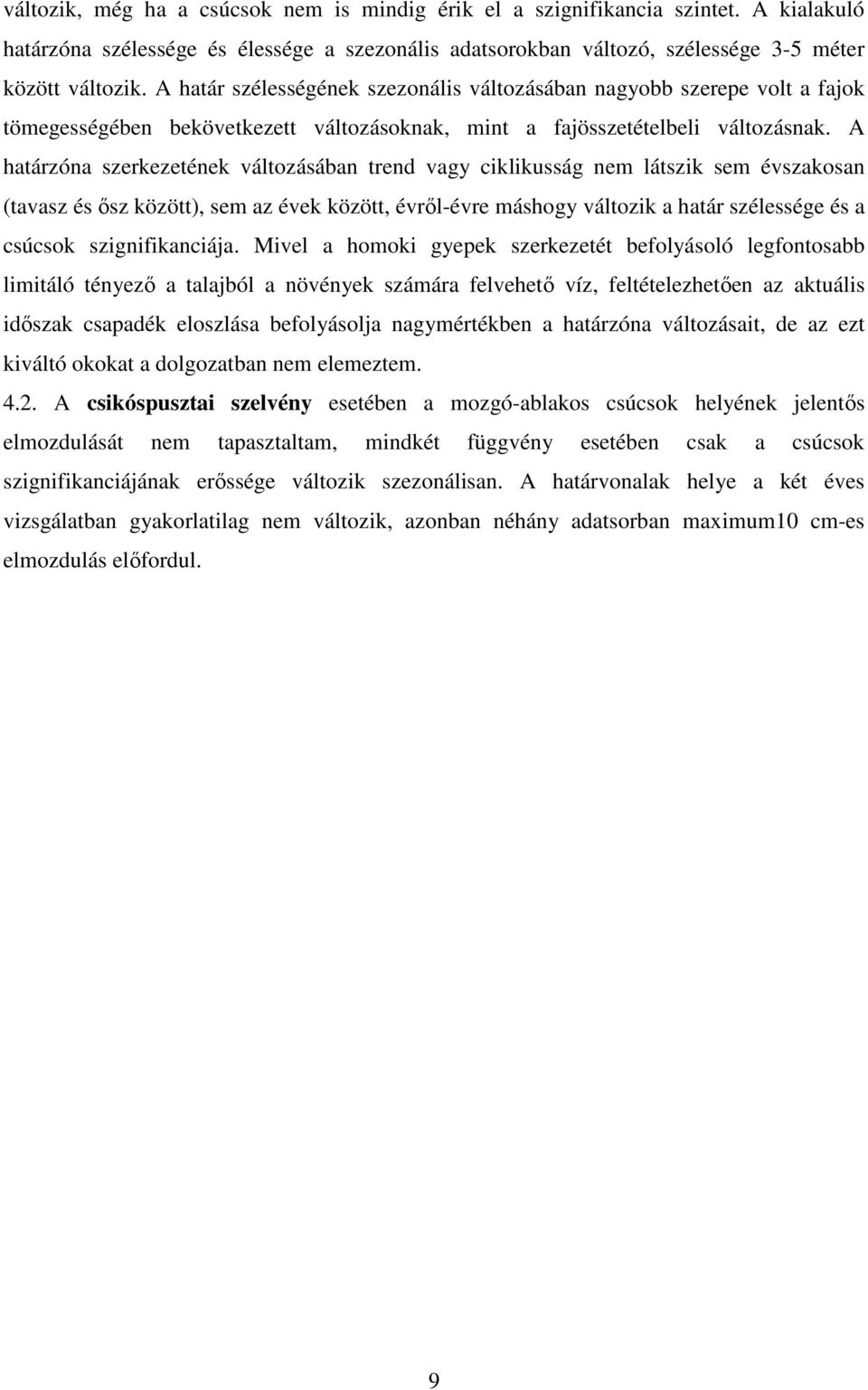 A határzóna szerkezetének változásában trend vagy ciklikusság nem látszik sem évszakosan (tavasz és ısz között), sem az évek között, évrıl-évre máshogy változik a határ szélessége és a csúcsok