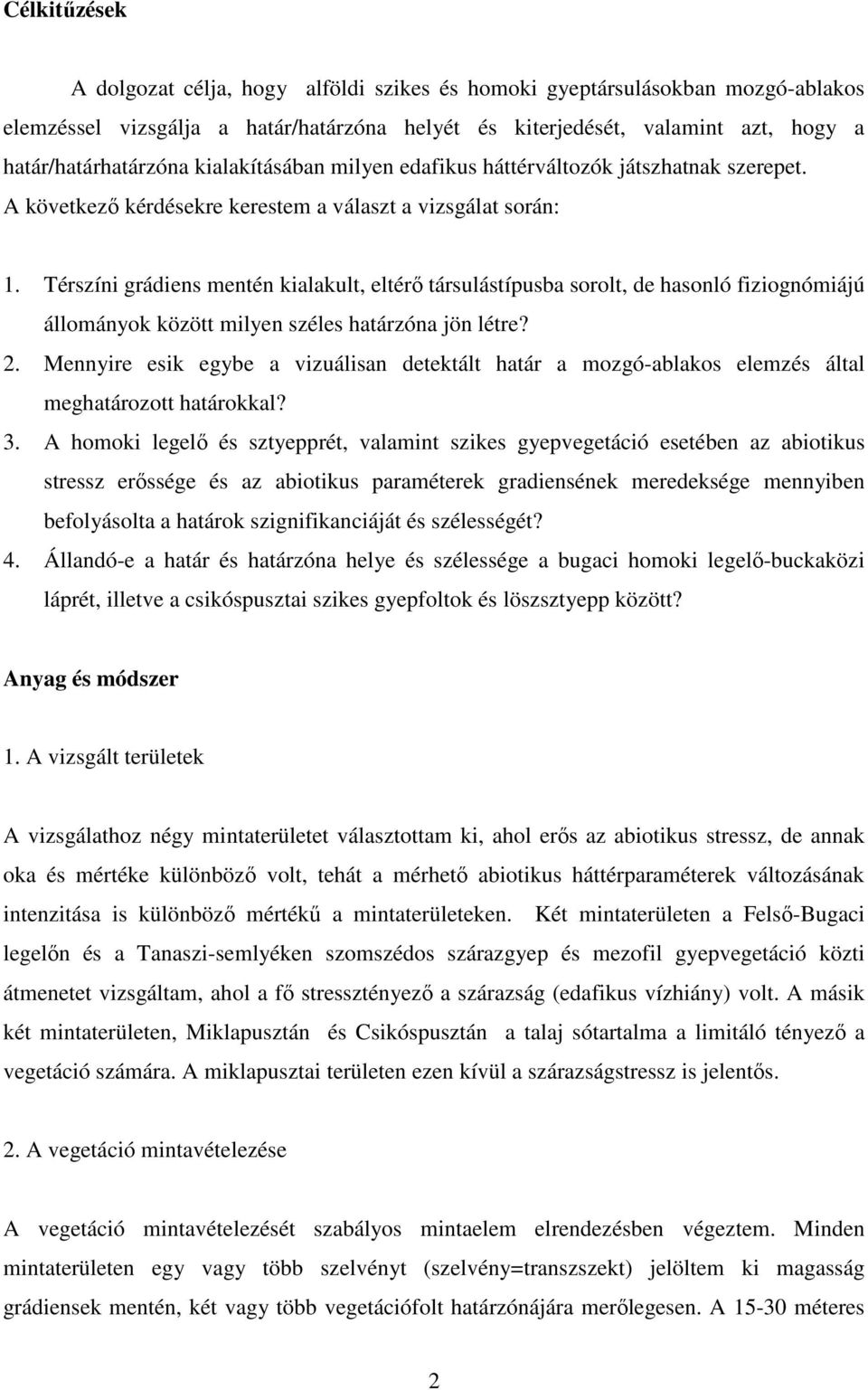 Térszíni grádiens mentén kialakult, eltérı társulástípusba sorolt, de hasonló fiziognómiájú állományok között milyen széles határzóna jön létre? 2.