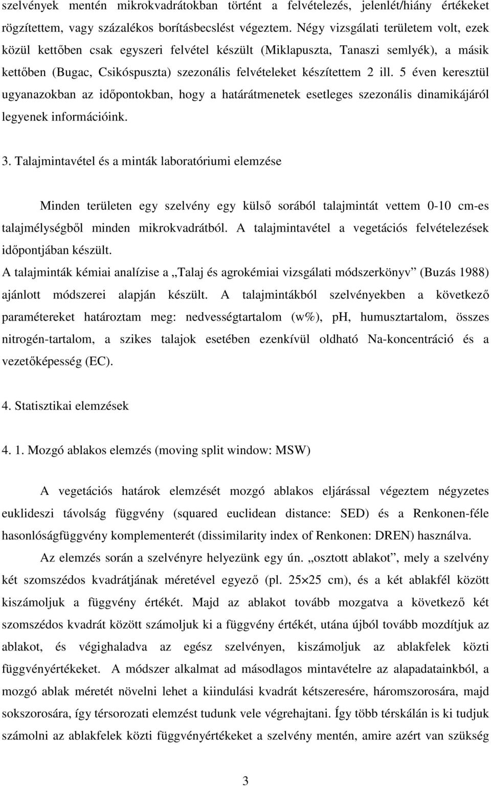 5 éven keresztül ugyanazokban az idıpontokban, hogy a határátmenetek esetleges szezonális dinamikájáról legyenek információink. 3.