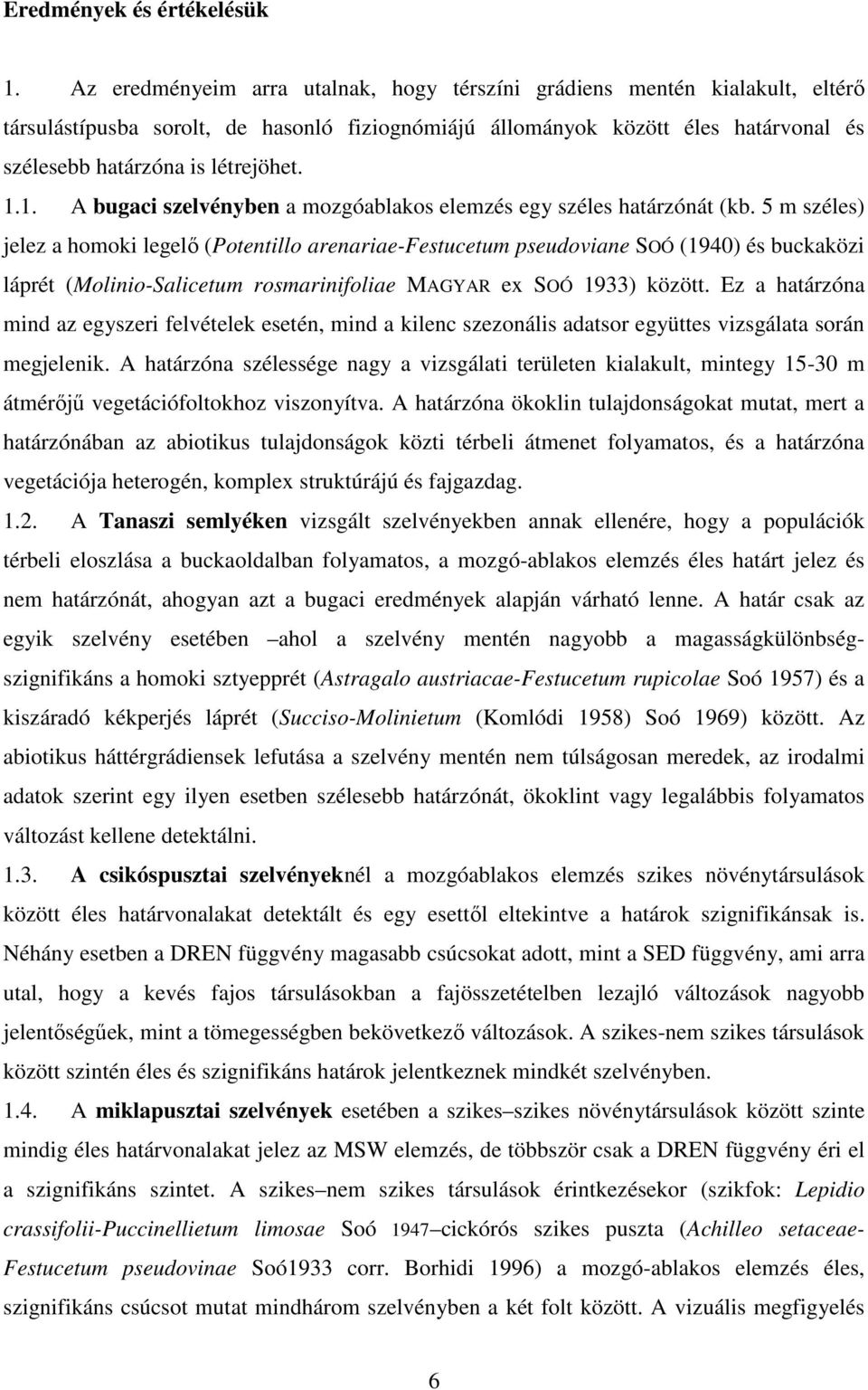 1. A bugaci szelvényben a mozgóablakos elemzés egy széles határzónát (kb.
