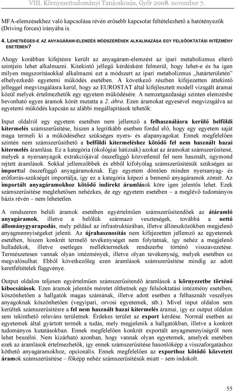 Ahogy korábban kifejtésre került az anyagáram-elemzést az ipari metabolizmus eltérő szintjein lehet alkalmazni.