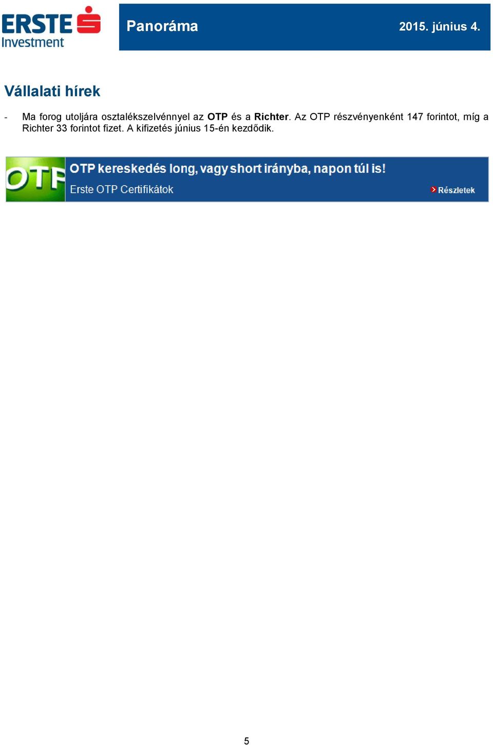 Az OTP részvényenként 147 forintot, míg a