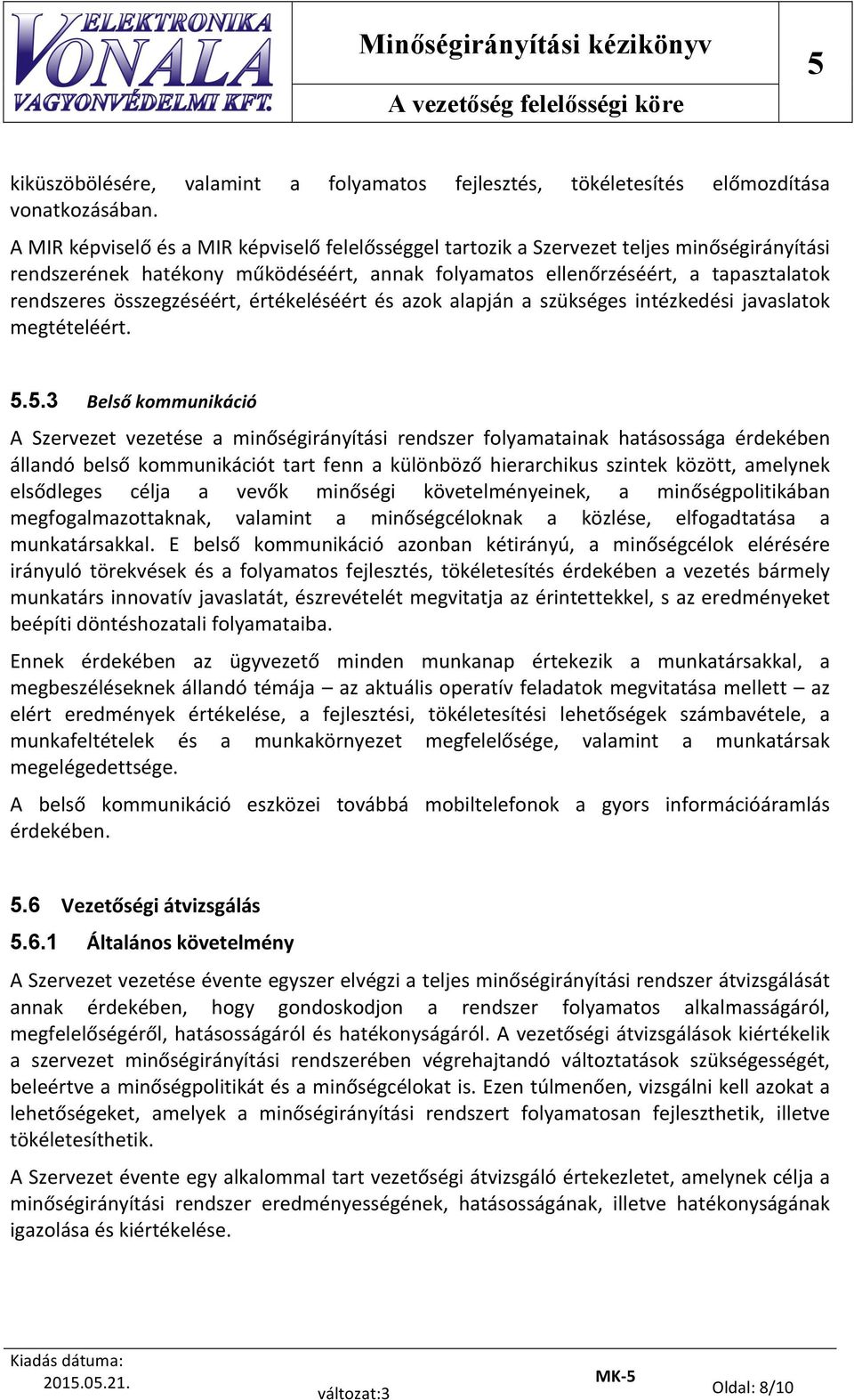 összegzéséért, értékeléséért és azok alapján a szükséges intézkedési javaslatok megtételéért. 5.