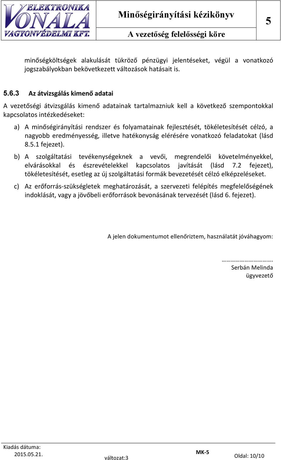 fejlesztését, tökéletesítését célzó, a nagyobb eredményesség, illetve hatékonyság elérésére vonatkozó feladatokat (lásd 8.5.1 fejezet).