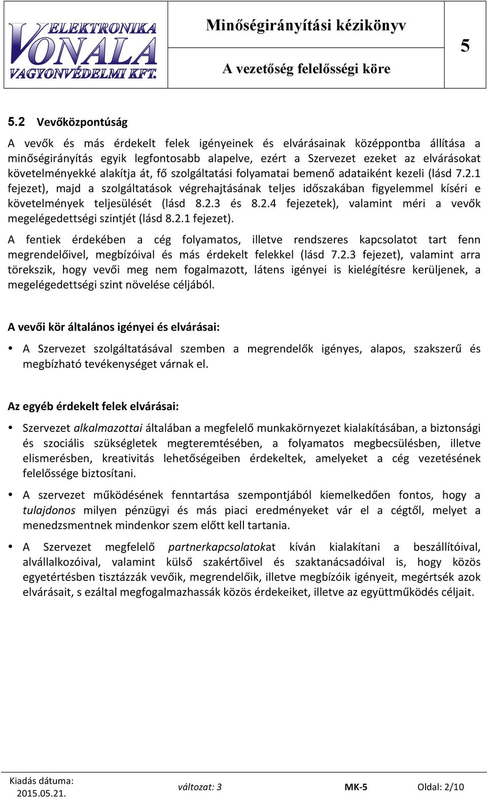 alakítja át, fő szolgáltatási folyamatai bemenő adataiként kezeli (lásd 7.2.