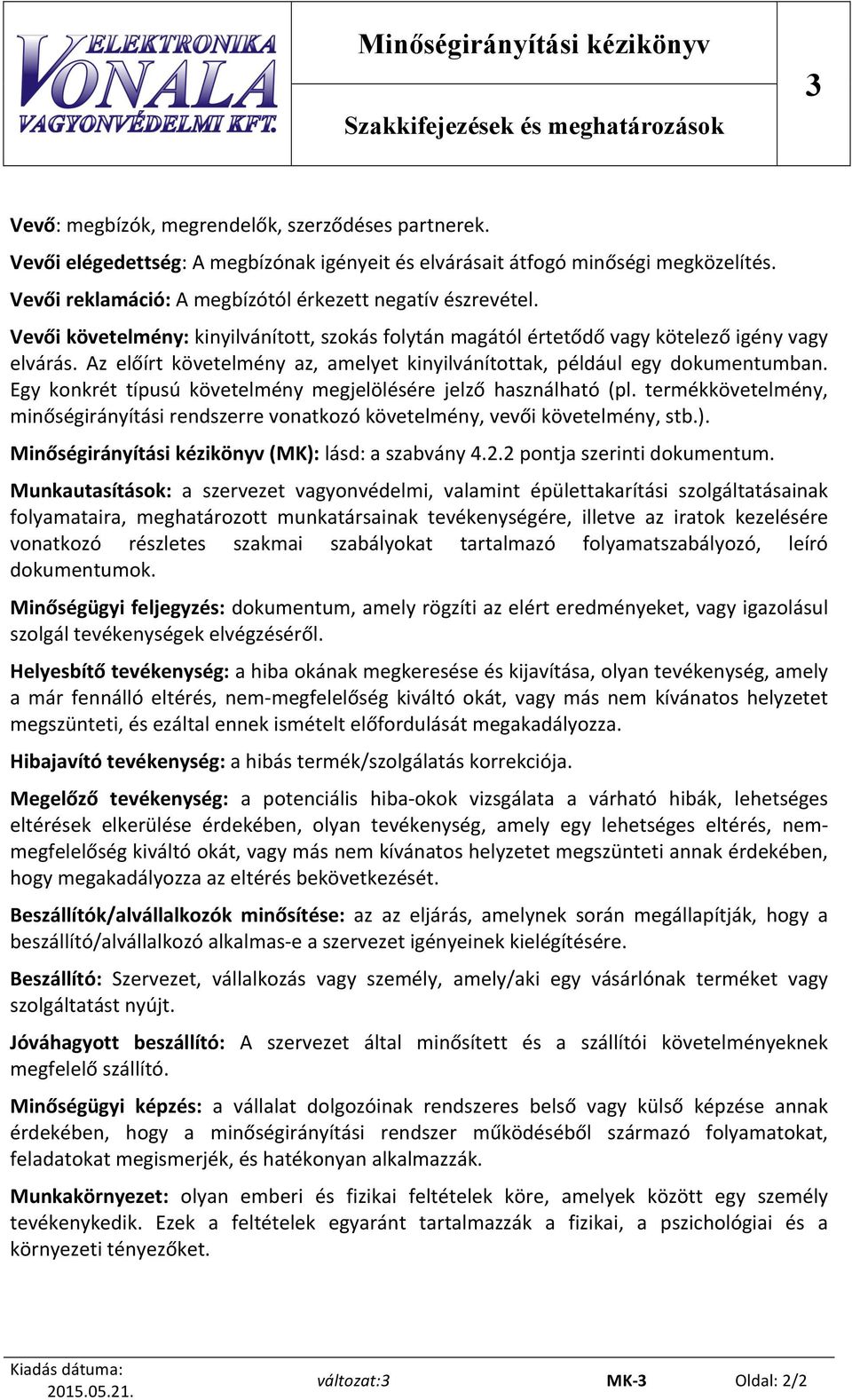 Az előírt követelmény az, amelyet kinyilvánítottak, például egy dokumentumban. Egy konkrét típusú követelmény megjelölésére jelző használható (pl.
