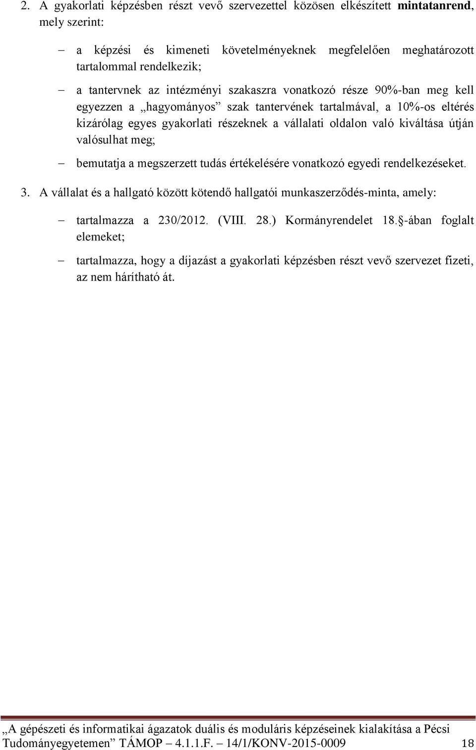 kiváltása útján valósulhat meg; bemutatja a megszerzett tudás értékelésére vonatkozó egyedi rendelkezéseket. 3.