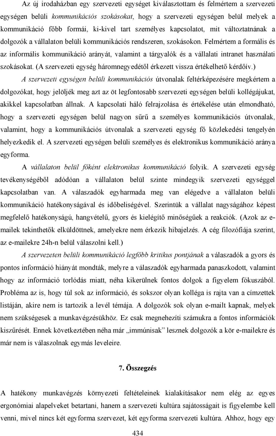 Felmértem a formális és az informális kommunikáció arányát, valamint a tárgyalók és a vállalati intranet használati szokásokat.