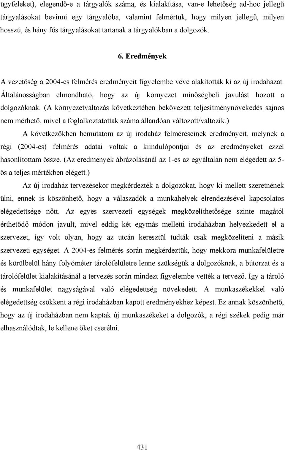 Általánosságban elmondható, hogy az új környezet minőségbeli javulást hozott a dolgozóknak.