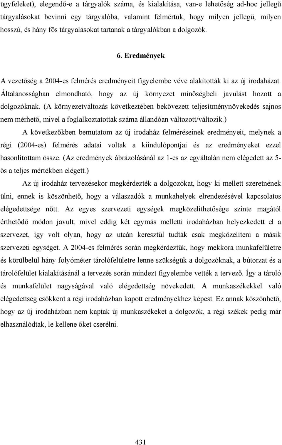 Általánosságban elmondható, hogy az új környezet minőségbeli javulást hozott a dolgozóknak.