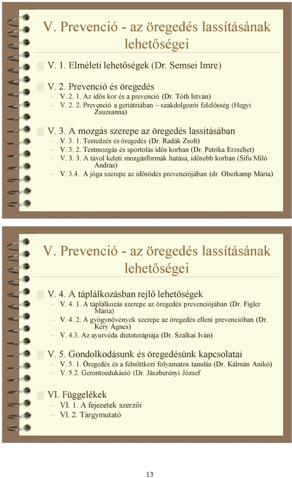 3.4. A jóga szerepe az idősödés prevenciójában (dr. Oberkamp Mária) V. Prevenció - az öregedés lassításának lehetőségei V. 4. A táplálkozásban rejlő lehetőségek V. 4. 1.