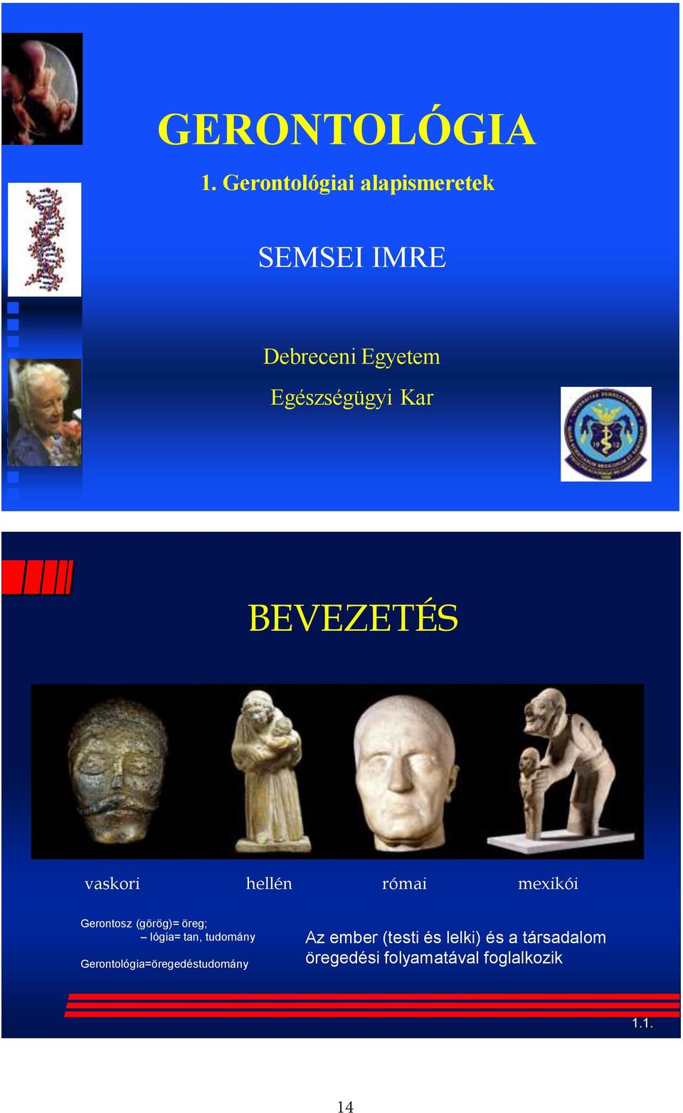 Kar BEVEZETÉS vaskori hellén római mexikói Gerontosz (görög)= öreg;