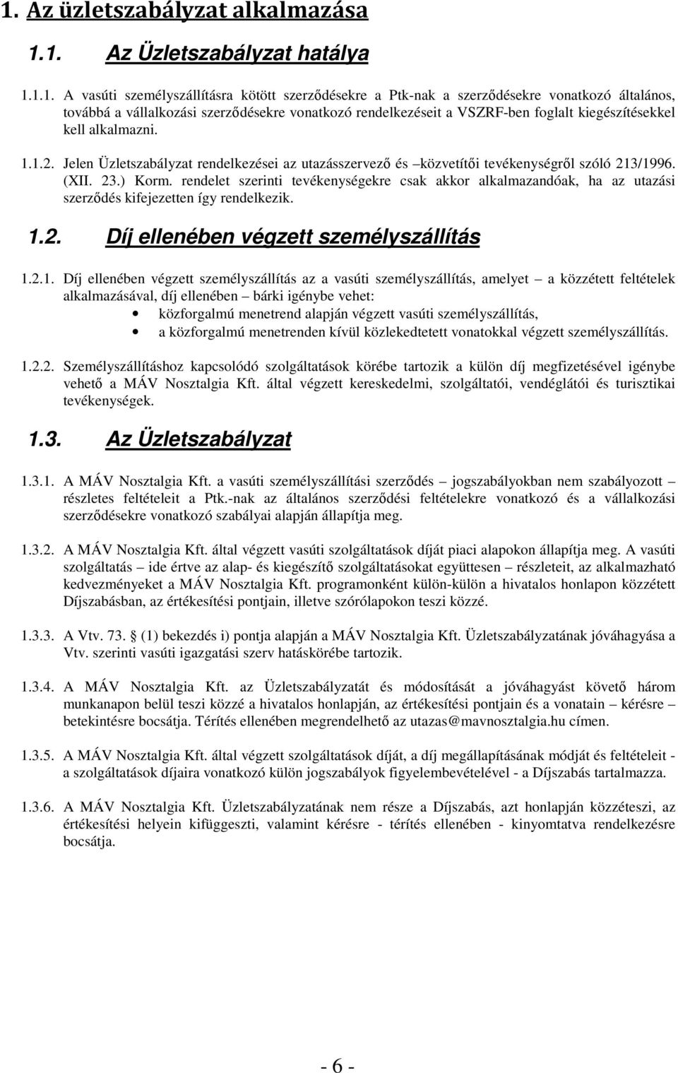 (XII. 23.) Korm. rendelet szerinti tevékenységekre csak akkor alkalmazandóak, ha az utazási szerződés kifejezetten így rendelkezik. 1.