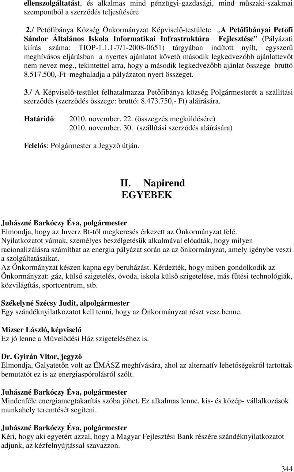 1.1-7/1-2008-0651) tárgyában indított nyílt, egyszerű meghívásos eljárásban a nyertes ajánlatot követő második legkedvezőbb ajánlattevőt nem nevez meg.