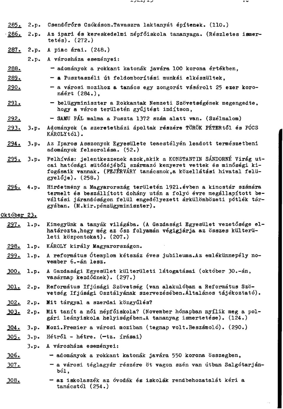 belügyminiszter a Rokkantak Nemzeti Szövetségének megengedte, hogy a város területén gyűjtést indítson, 292. - SAMU PÁL malma a Puszta 1372 szám alatt van. (Szélmalom) 293.