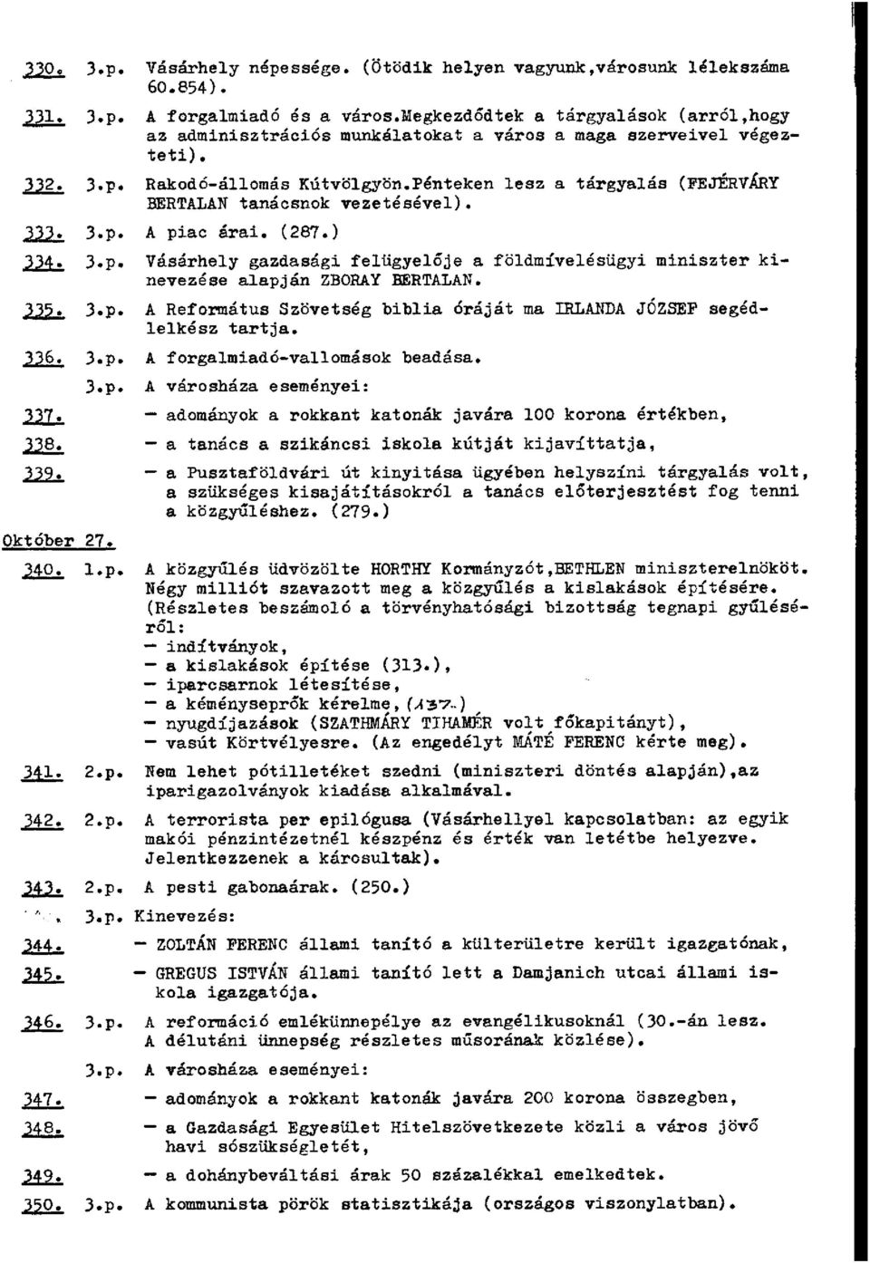Pénteken lesz a tárgyalás (FEJÉRVÁRY BERTALAN tanácsnok vezetésével). 333. A piac árai. (287.) 334. Vásárhely gazdasági felügyelője a földmívelésügyi miniszter kinevezése alapján ZBORAY BERTALAN. 335.