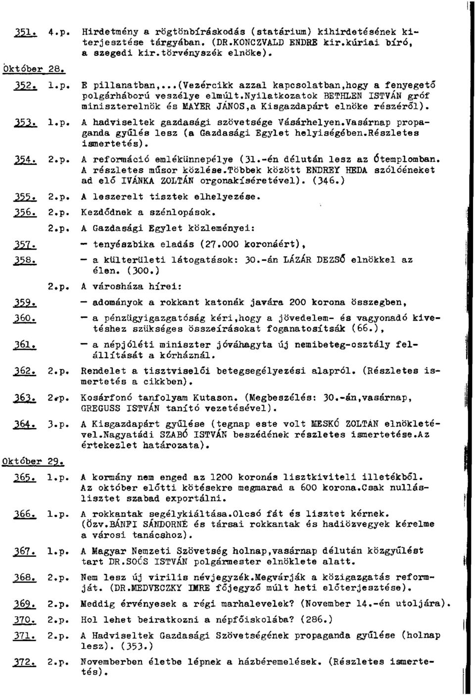 Vasárnap propaganda gyűlés lesz (a Gazdasági Egylet helyiségében.részletes ismertetés). 354. 2.p. A reformáció emlékünnepélye (31.-én délután lesz az Ótemplomban. A részletes műsor közlése.