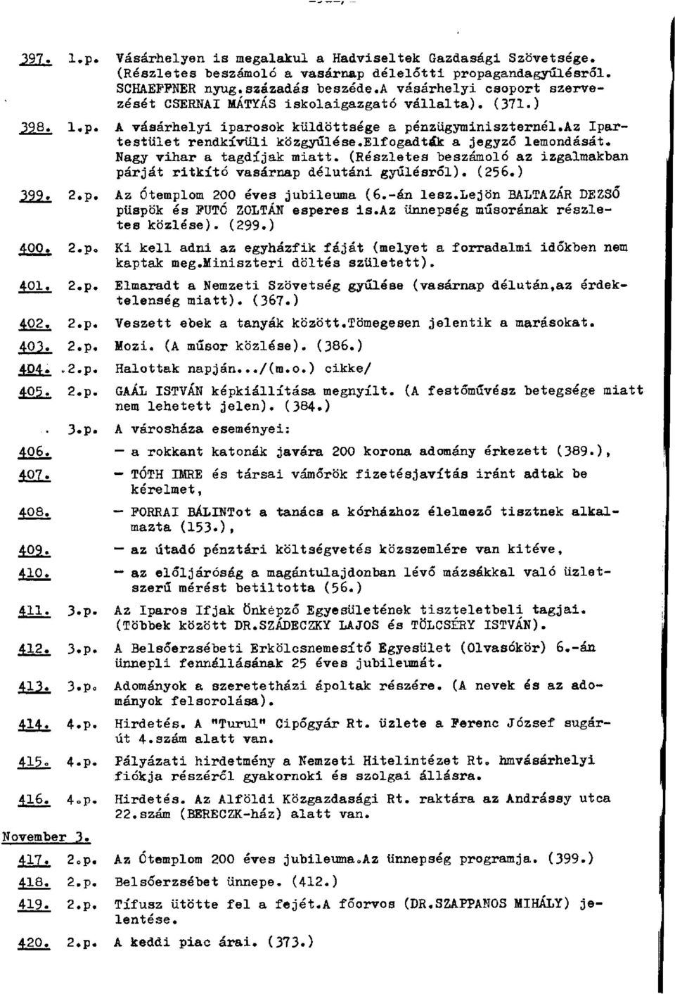 elfogadták a jegyző lemondását. Nagy vihar a tagdíjak miatt. (Részletes beszámoló az izgalmakban párját ritkító vasárnap délutáni gyűlésről). (256.) 399. 2.p. Az Ótemplom 200 éves jubileuma (6.