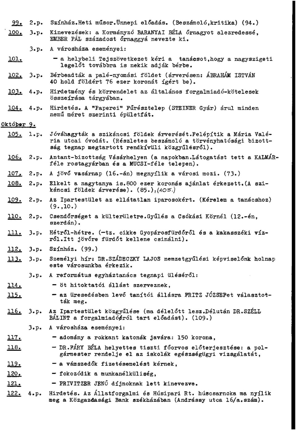 Bérbeadták a palé-nyomási földet (árverésen: ÁBRAHÁM ISTVÁN 40 hold földért 76 ezer koronát ígért be). 103. 4.p. Hirdetmény és körrendelet az általános forgalmiadó-kötelesek összeírása tárgyában. 104.