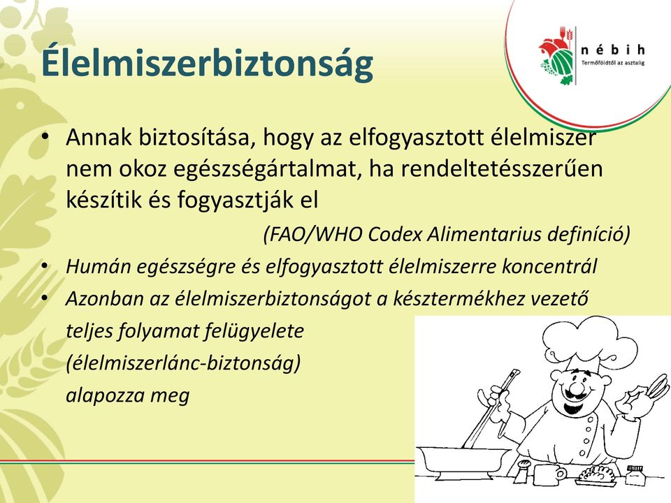 Alimentarius definíció) Humán egészségre és elfogyasztott élelmiszerre koncentrál Azonban