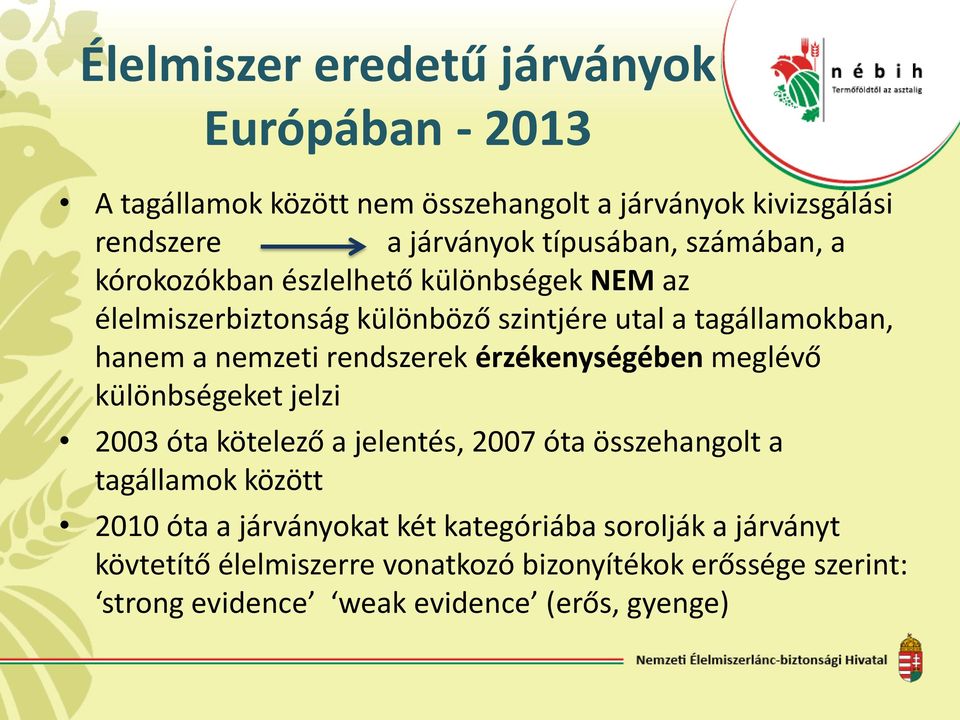 rendszerek érzékenységében meglévő különbségeket jelzi 2003 óta kötelező a jelentés, 2007 óta összehangolt a tagállamok között 2010 óta a