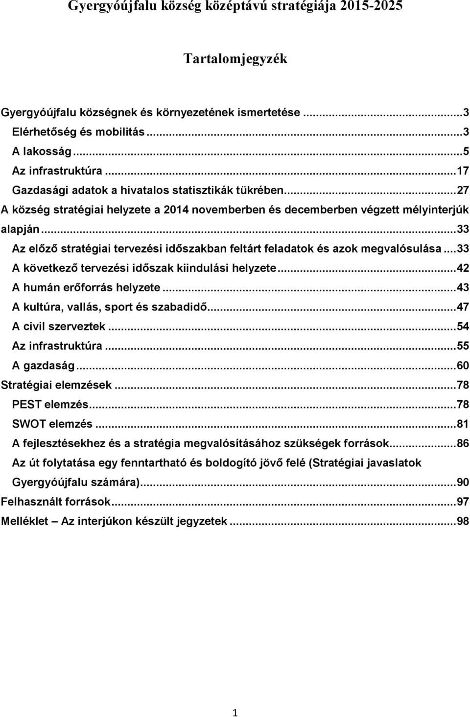 .. 33 Az előző stratégiai tervezési időszakban feltárt feladatok és azok megvalósulása... 33 A következő tervezési időszak kiindulási helyzete... 42 A humán erőforrás helyzete.
