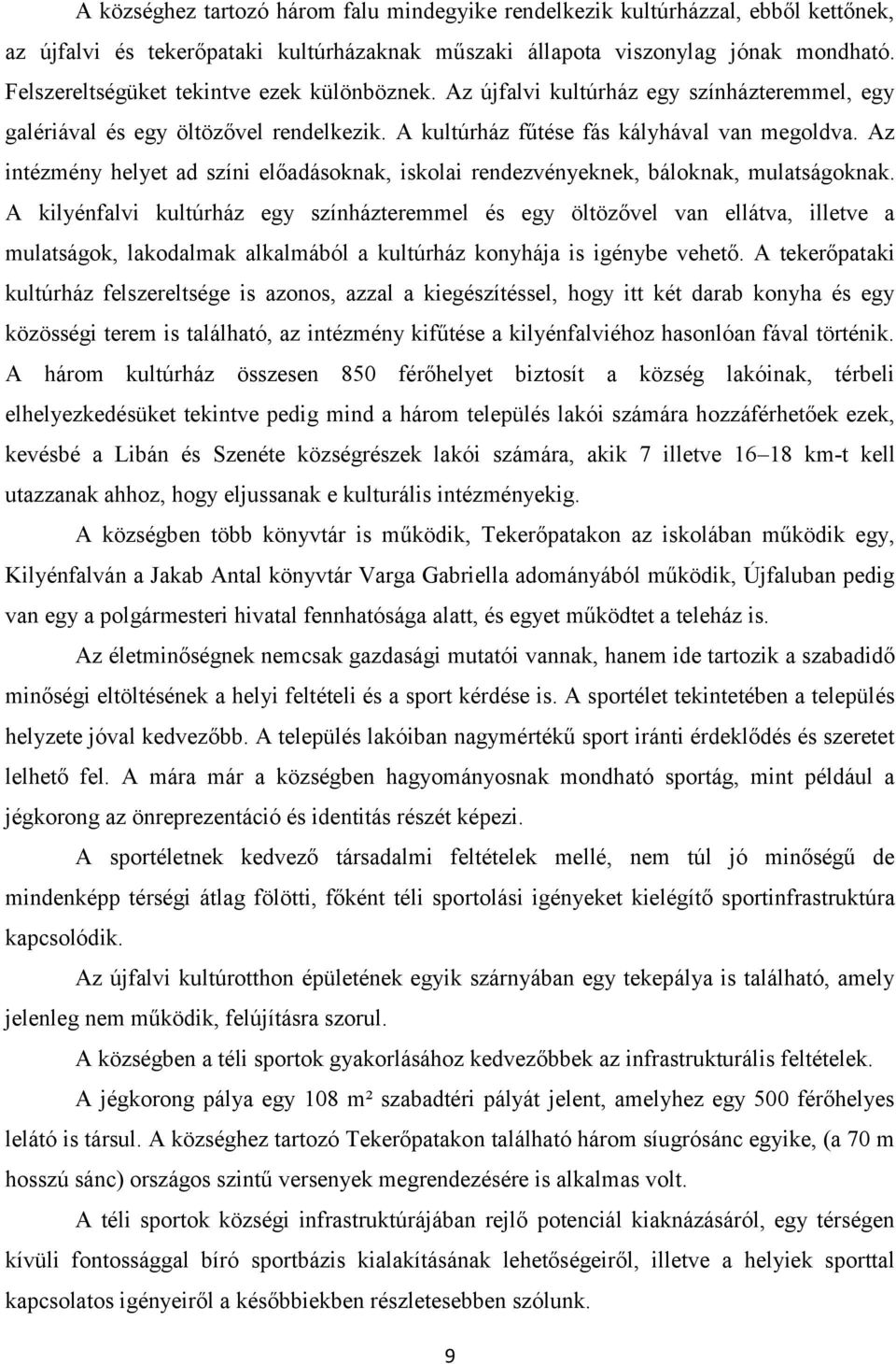 Az intézmény helyet ad színi előadásoknak, iskolai rendezvényeknek, báloknak, mulatságoknak.