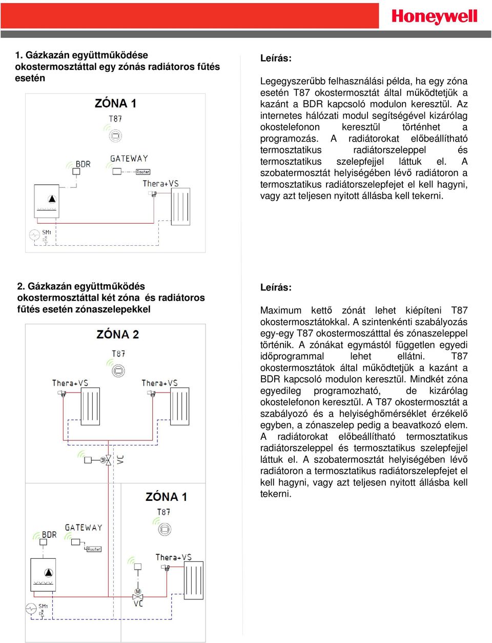 A radiátorokat előbeállítható termosztatikus radiátorszeleppel és termosztatikus szelepfejjel láttuk el.