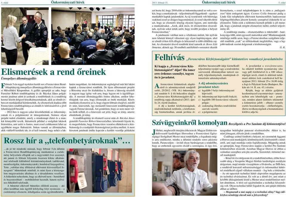 Az új vezetésnek volt bátorsága szakítani ezzel az álságos hagyománnyal, és ezzel sikerült elérni azt, hogy az elismerés tényleg olyasmi legyen, ami motiválja a munkatársakat.