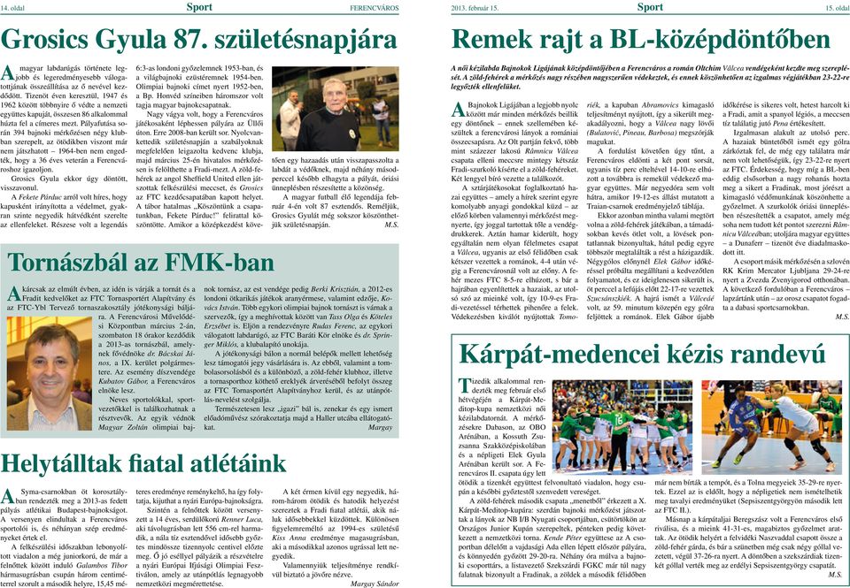 Tizenöt éven keresztül, 1947 és 1962 között többnyire ô védte a nemzeti együttes kapuját, összesen 86 alkalommal húzta fel a címeres mezt.