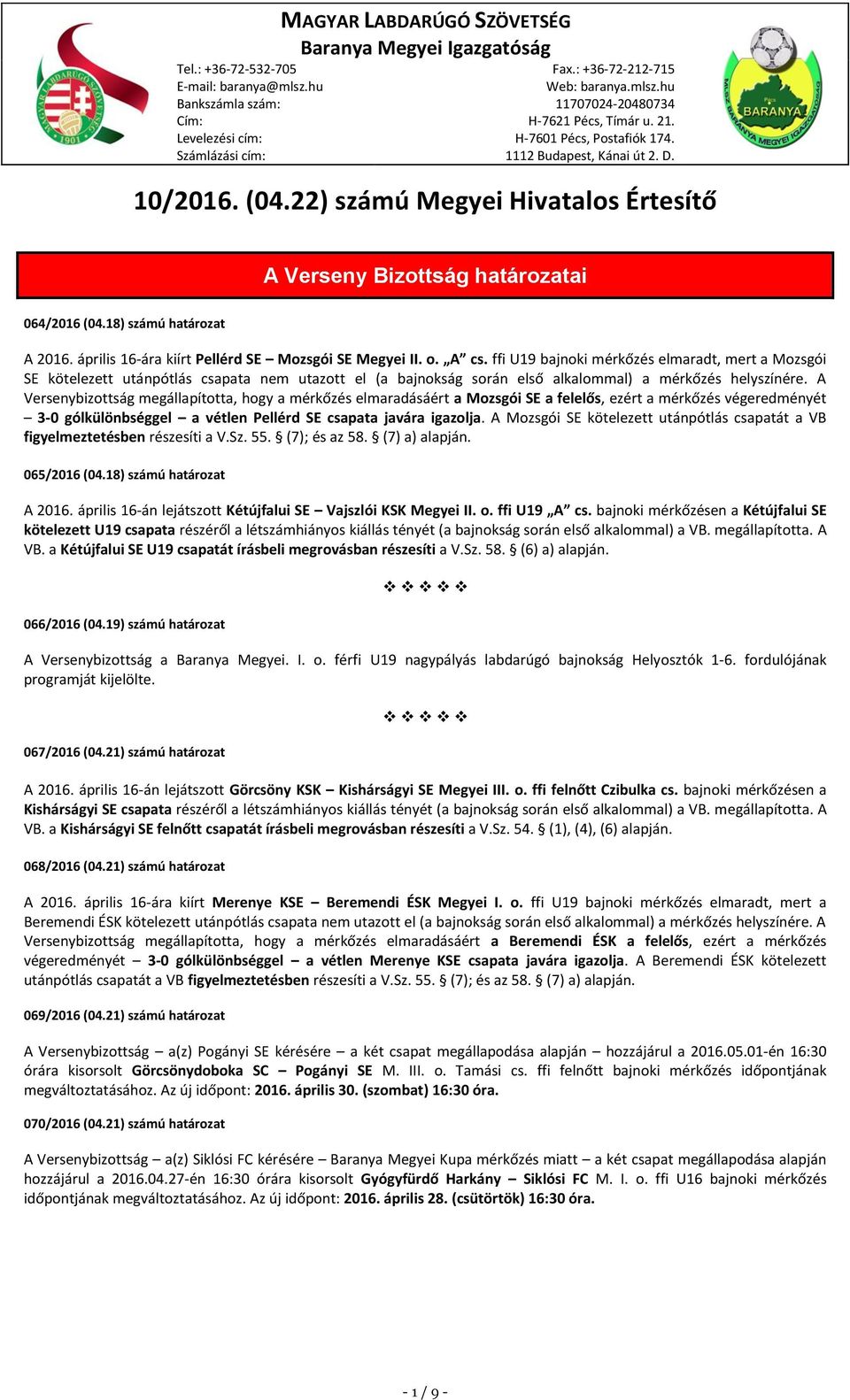 18) számú határozat A 2016. április 16-ára kiírt Pellérd SE Mozsgói SE Megyei II. o. A cs.