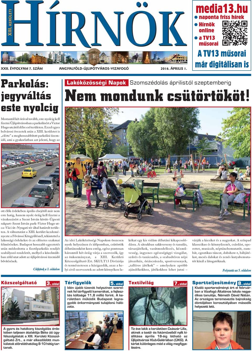 Ezzel egyes belvárosi övezetek után a XIII. kerületet is elérte a meghosszabbított parkolási üzemidõ, ami a gyakorlatban azt jelenti, hogy az media13.